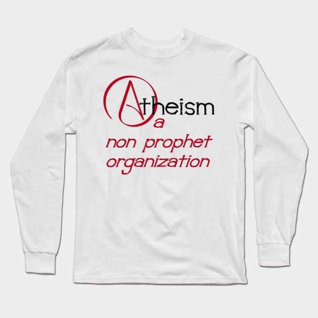 Atheism A Non Prophet Organization Nonprofit Pun Long Sleeve T-Shirt by taiche